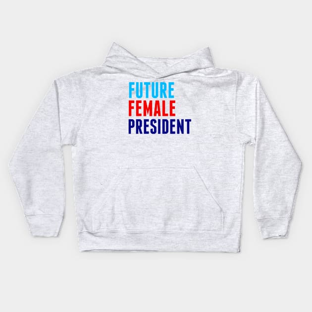 Future Female President Kids Hoodie by epiclovedesigns